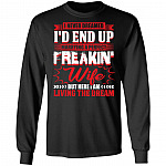 I Never Dreamed I'd End Up Marrying A Perfect Freakin' Wife Hoodie - Sweatshirt - Long Sleeve Shirt