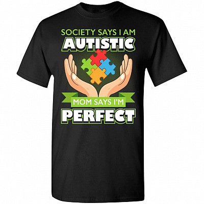 Society Says I Am Autistic Mom Says I'm Perfect T-Shirt - Autism Shirt