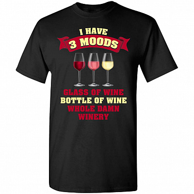 I Have 3 Moods Glass Of Wine Bottle Of Wine T-Shirt
