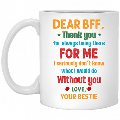 Dear BFF Thank You For Always Being There For Me Ceramic Coffee Mug - Water Bottle - Color Changing Mug