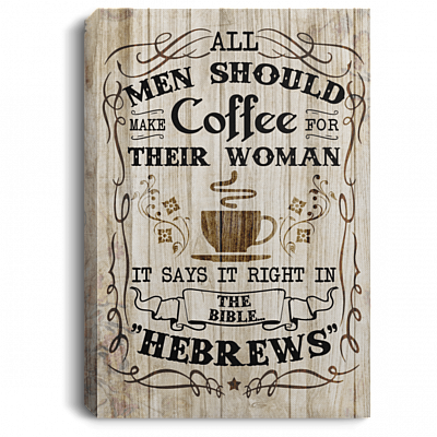 All Men Should Make Coffee For Their Woman It Says It Right In The Bible Framed Canvas Prints-Unframed Poster