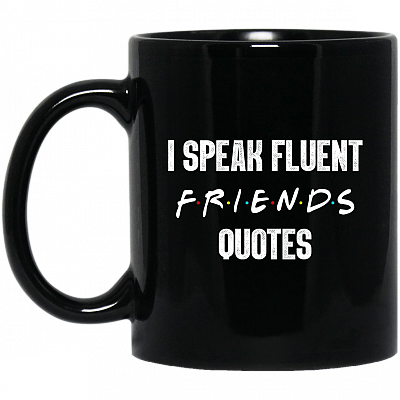 I Speak Fluent Friends Quotes Ceramic Coffee Mug - Beer Stein - Water Bottle - Color Changing Mug
