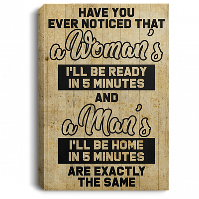 Woman's I'll Be Ready In 5 Minutes Man's I'll Be Home In 5 Minutes Framed Canvas Prints - Unframed Poster