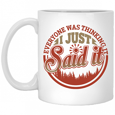 Everyone Was Thinking It I Just Said It Ceramic Coffee Mug - Beer Stein - Water Bottle - Color Changing Mug