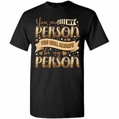 You Are My Person You Will Always Be My Person T-Shirt - Friend Shirt