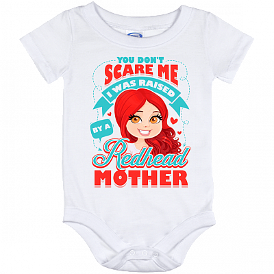 You Don't Scare Me I Was Raised By A Redhead Mother Baby Onesie - Baby Infant Bodysuit