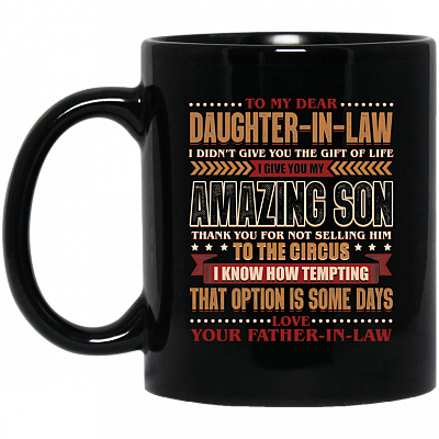 To My Dear Daughter-In-Law I Didn't Give You The Gift Of Life Ceramic Coffee Mug - Beer Stein - Water Bottle