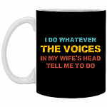 I Do Whatever the Voices in My Wife's Head Tell Me to Do Ceramic Coffee Mug - Beer Stein - Water Bottle