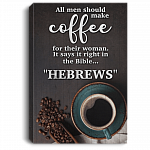 All Men Should Make Coffee For Their Woman Bible HEBREWS Framed Canvas - Unframed Poster