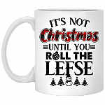 It's Not Christmas Until You Roll The Lefse Coffee Mug - Beer Stein - Water Bottle