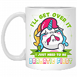 I'll Get Over It I Just Need To Be Dramatic First Funny Coffee Mug - Travel Mug - Water Bottle