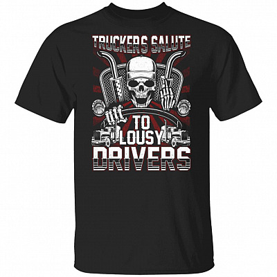 Trucker's Salute to Lousy Drivers T-Shirt