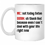 Not To-Day Satan Oh Thank God I Can't Deal with Your Life Ceramic Coffee Mug - Beer Stein - Water Bottle