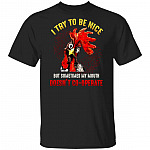 I Try To Be Nice But Sometimes My Mouth Doesn't Co-operate Funny Rooster T-Shirt