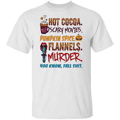 Funny Halloween Hot Cocoa Scary Movies Pumpkin Spice Flannels Murder You Know Fall Shit T-Shirt