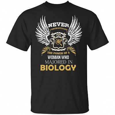 Never Underestimate The Power Of A Woman Who Majored In Biology T-Shirt