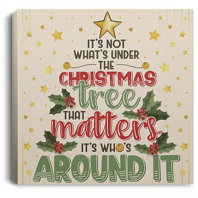 It's Not What's Under The Christmas Tree That Matters Framed Canvas - Unframed Poster
