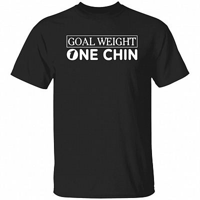 Goal Weight One Chin T-Shirt