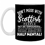 Don't Mess with Scottish People They Are Temperamental Ceramic Coffee Mug - Beer Stein - Water Bottle