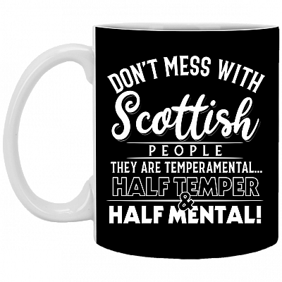 Don't Mess with Scottish People They Are Temperamental Ceramic Coffee Mug - Beer Stein - Water Bottle