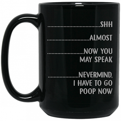 Alternative view of Almost Now You May Speak Nevermind I Have To Go Poop Now Mug