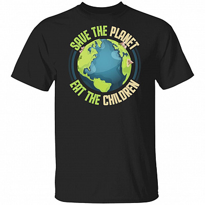 Save The Planet Eat The Children T-Shirt