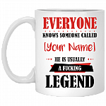 Everyone Knows Someone Called Personalized Name He Is Usually A Fucking Legend Coffee Mug - Beer Stein - Water Bottle