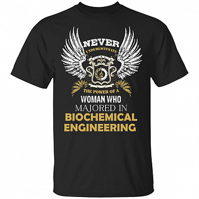 Never Underestimate The Power Of A Woman Who Majored In Biochemical Engineering T-Shirt