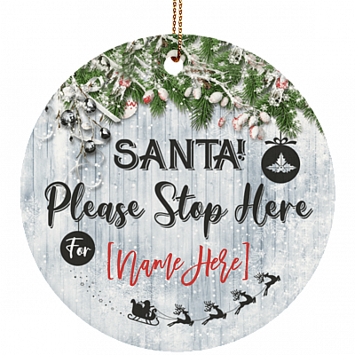 Santa Please Stop Here Personalized Decorative Christmas Ornament - Flat Circle Porcelain Ceramic Ornament