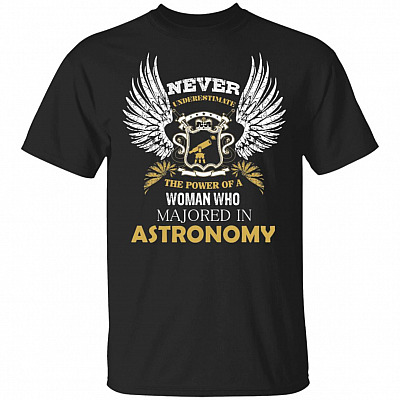 Never Underestimate The Power Of A Woman Who Majored In Astronomy T-Shirt