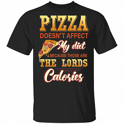 Pizza Doesn't Affect My Diet Because Those Are the Lords Calories T-Shirt