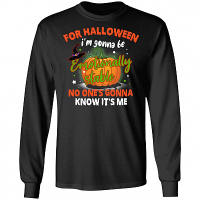 For Halloween I'm Gonna Be Emotionally Stable No One Gonna Know It's Me Hoodie-Sweatshirt-Long Sleeve Shirt