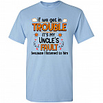 If We Get In Trouble It's My Uncle's Fault Because I Listened to Him Funny Kid Youth Shirt
