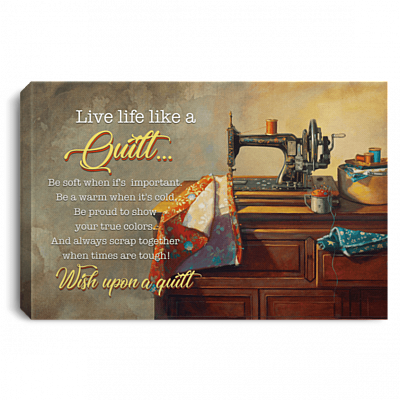 Live Life Like A Quilt Be Soft When It's Important Wish Upon A Quilt Framed Canvas Prints - Unframed Poster