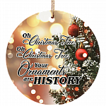 Oh Christmas Tree Your Ornaments Are History Decorative Christmas Ornament - Circle Porcelain Ceramic Ornament