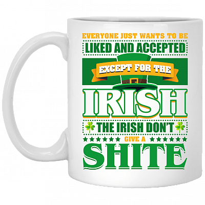 Everyone Just Wants To Be Liked And Accepted Except For The Irish Ceramic Coffee Mug-Beer Stein-Water Bottle
