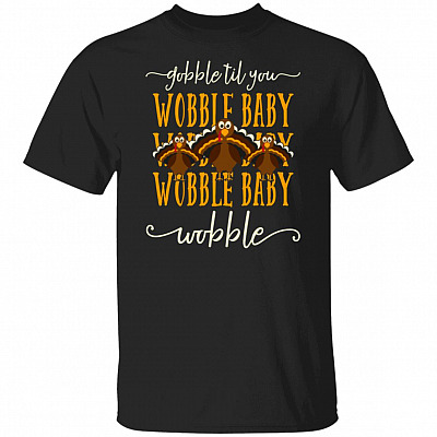 Gobble Til You Wobble Baby T-Shirt