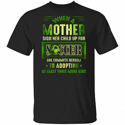 When A Mother Sign Her Child Up For Soccer T-Shirt