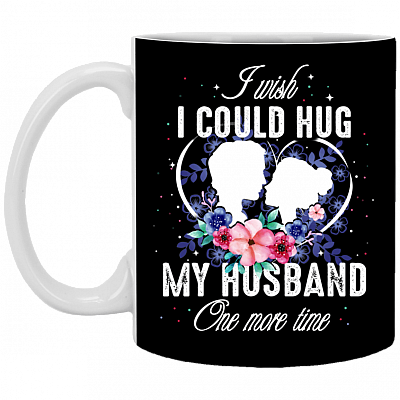 I Wish I Could Hug My Husband One More Time Ceramic Coffee Mug - Beer Stein - Water Bottle-Color Changing Mug