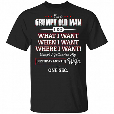 I'm a Grumpy Old Man Except I Gotta Ask My Wife Personalized T-Shirt
