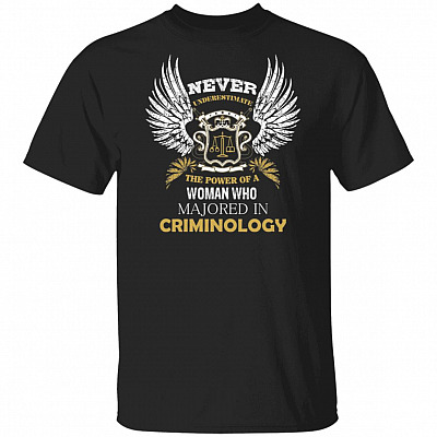 Never Underestimate The Power Of A Woman Who Majored In Criminology T-Shirt