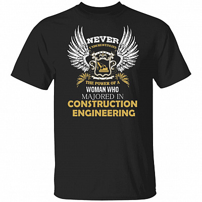 Never Underestimate The Power Of A Woman Who Majored In Construction Engineering T-Shirt