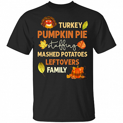 Turkey Pumpkin Pie Mashed-Potatoes Leftovers Family T-Shirt - Funny Thanksgiving Shirt