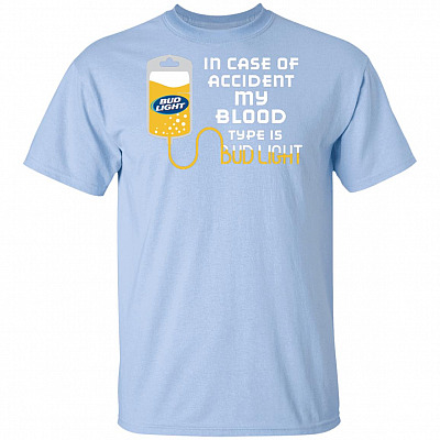 In Case of Accident My Blood Tye is Bud Light T-Shirt
