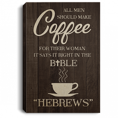 All Men Should Make Coffee For Their Woman It Says It Right In The Bible Framed Canvas Prints-Unframed Poster