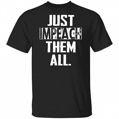 Just Impeach Them All Political T-Shirt