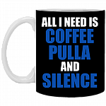 All I Need Is Coffee Pulla And Silence Ceramic Coffee Mug - Beer Stein -Water Bottle - Color Changing Mug