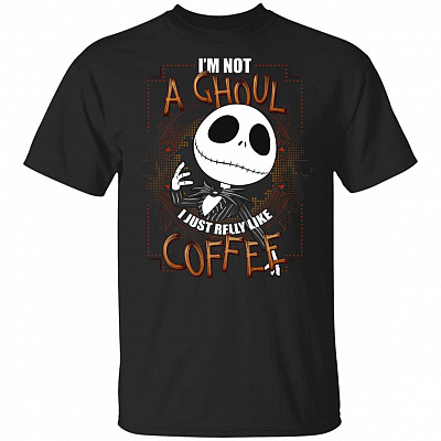 I'm Not A Ghoul I Just Really Like Coffee T-Shirt