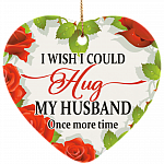 I Wish I Could Hug My Husband Once More Time Christmas Ornament Keepsake – Heart Porcelain Ceramic Ornament