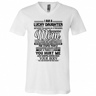 I'm A Lucky Daughter Raised By An Awesome Mom She Is Fragile Like A Bomb T-shirt - V-neck